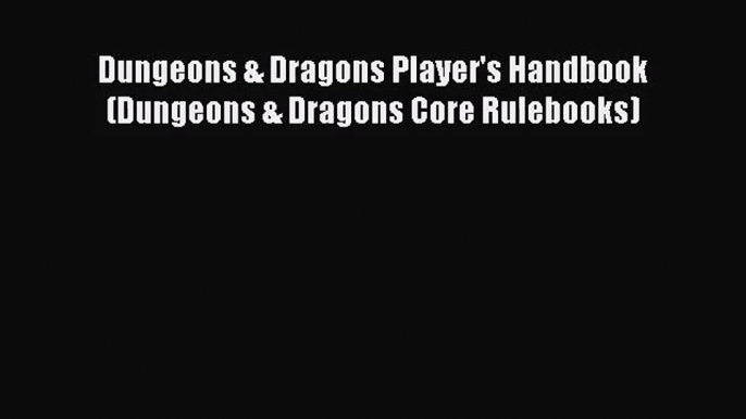 [PDF Download] Dungeons & Dragons Player's Handbook (Dungeons & Dragons Core Rulebooks) [Download]