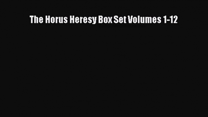 [PDF Download] The Horus Heresy Box Set Volumes 1-12 [Read] Full Ebook