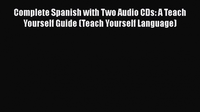 Download Complete Spanish with Two Audio CDs: A Teach Yourself Guide (Teach Yourself Language)