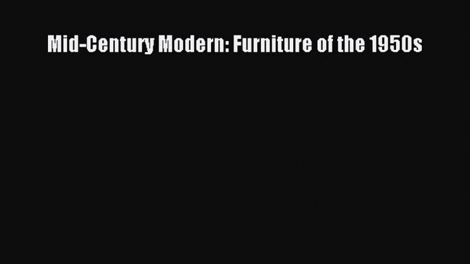 [PDF Download] Mid-Century Modern: Furniture of the 1950s [Read] Full Ebook