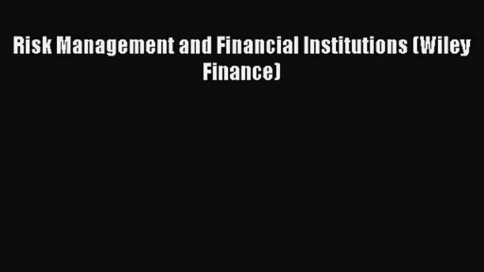 [PDF Download] Risk Management and Financial Institutions (Wiley Finance) [Download] Online