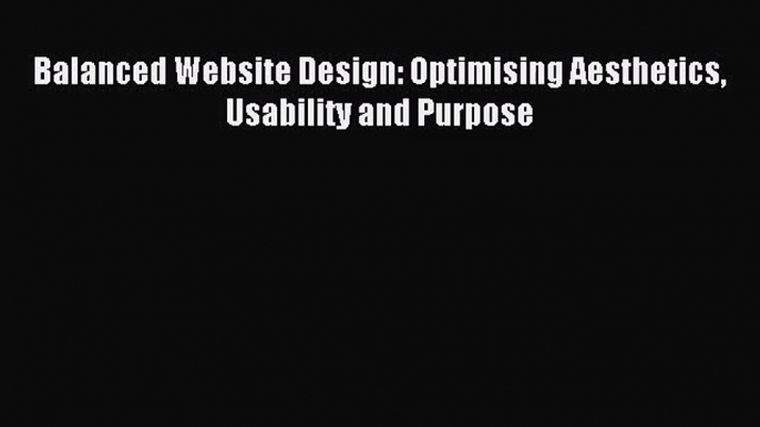 [PDF Download] Balanced Website Design: Optimising Aesthetics Usability and Purpose [Read]