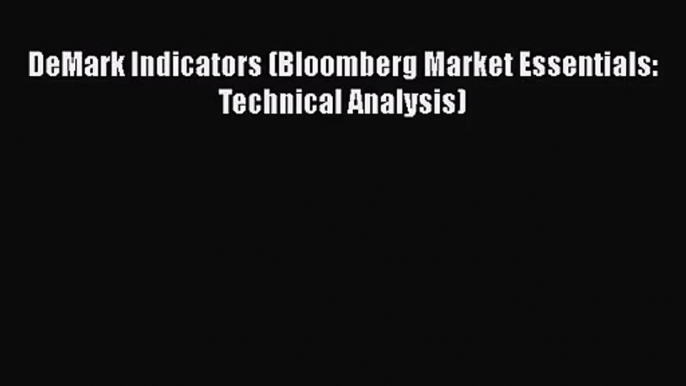 [PDF Download] DeMark Indicators (Bloomberg Market Essentials: Technical Analysis) [PDF] Full