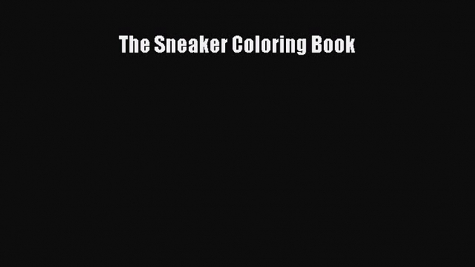 PDF Download The Sneaker Coloring Book Download Online