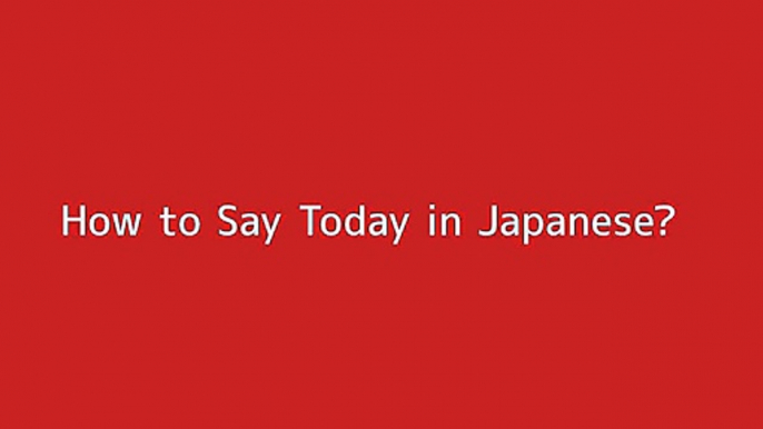 How to say Today in Japanese
