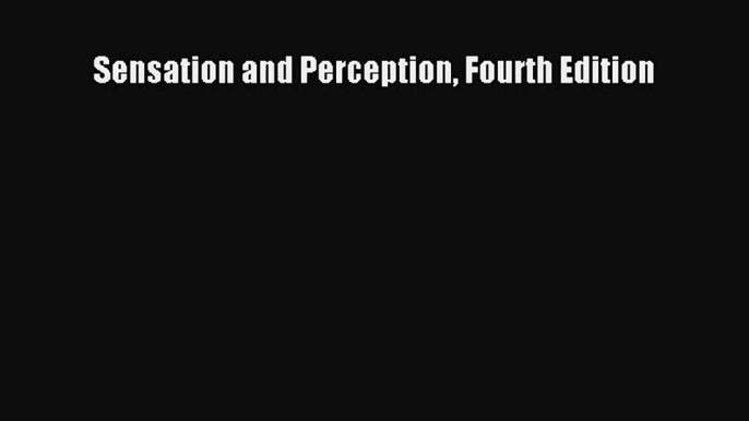 [PDF Download] Sensation and Perception Fourth Edition [Read] Online