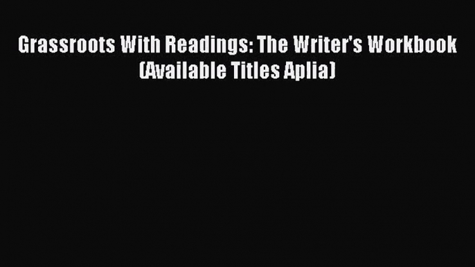 Grassroots With Readings: The Writer's Workbook (Available Titles Aplia) [Read] Online