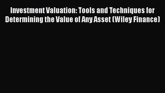 [PDF Download] Investment Valuation: Tools and Techniques for Determining the Value of Any