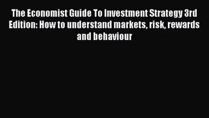 [PDF Download] The Economist Guide To Investment Strategy 3rd Edition: How to understand markets