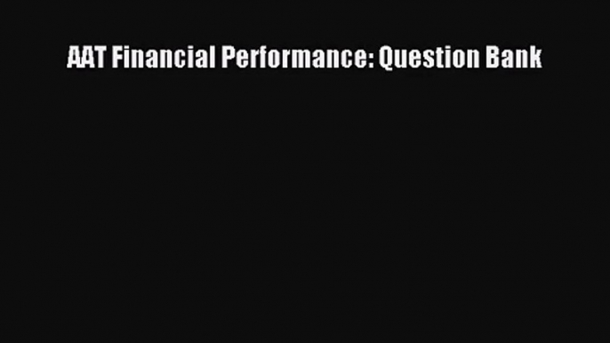 [PDF Download] AAT Financial Performance: Question Bank [PDF] Online