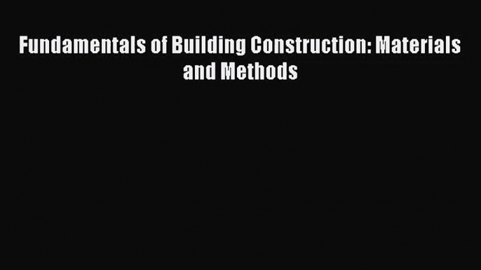 [PDF Download] Fundamentals of Building Construction: Materials and Methods [Download] Online