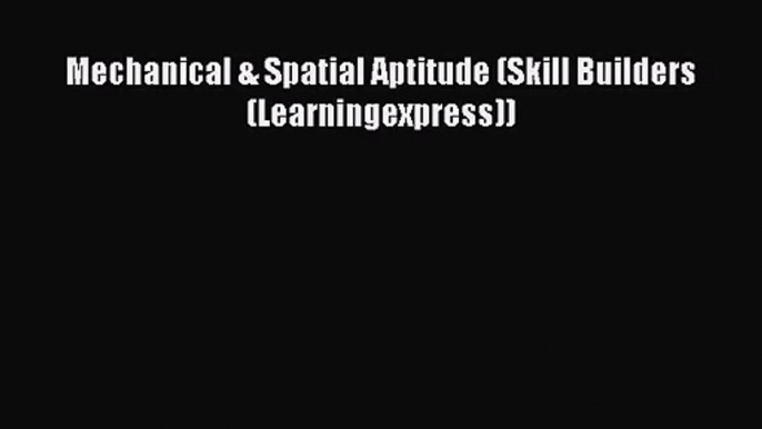 Mechanical & Spatial Aptitude (Skill Builders (Learningexpress)) [Read] Online