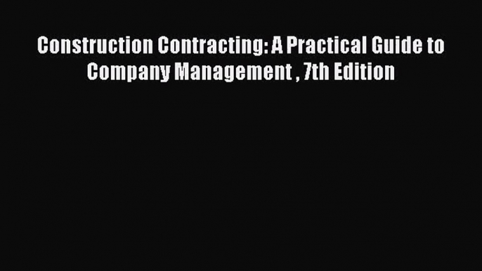 [PDF Download] Construction Contracting: A Practical Guide to Company Management  7th Edition