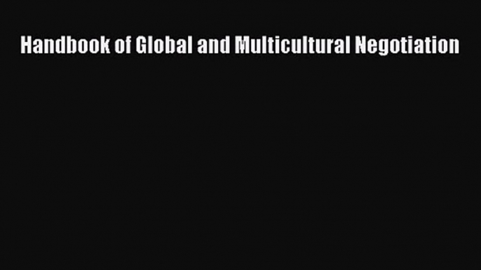 Handbook of Global and Multicultural Negotiation [Read] Full Ebook