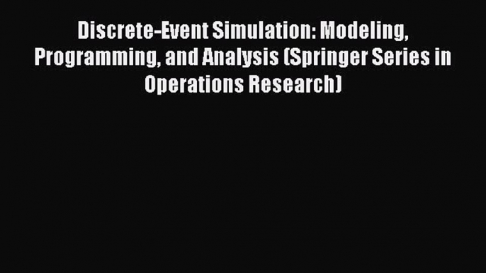 Discrete-Event Simulation: Modeling Programming and Analysis (Springer Series in Operations