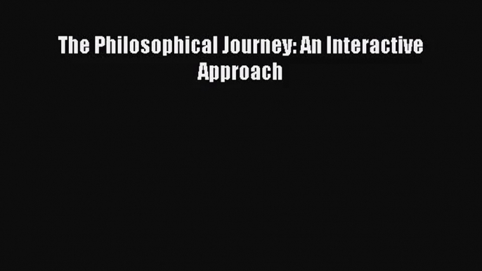 [PDF Download] The Philosophical Journey: An Interactive Approach [PDF] Online