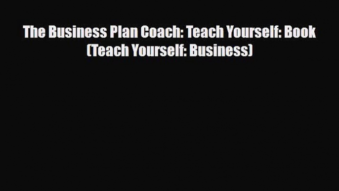 PDF Download The Business Plan Coach: Teach Yourself: Book (Teach Yourself: Business) Read