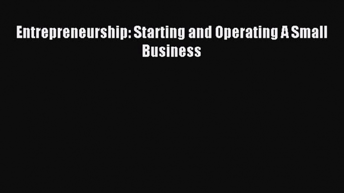 Entrepreneurship: Starting and Operating A Small Business [Download] Online