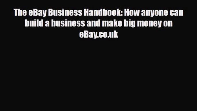 PDF Download The eBay Business Handbook: How anyone can build a business and make big money