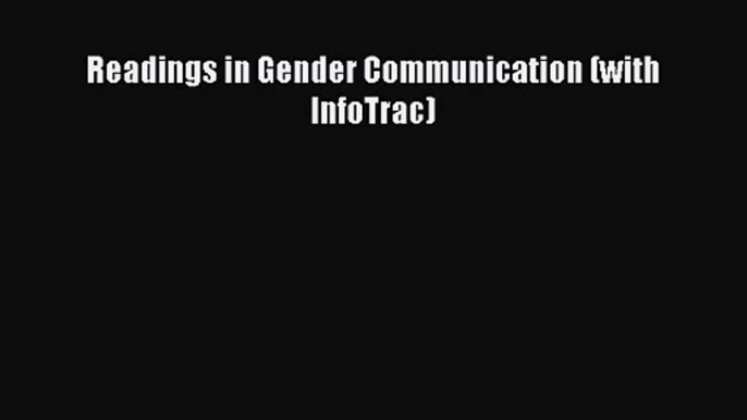 [PDF Download] Readings in Gender Communication (with InfoTrac) [Download] Full Ebook