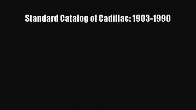 [PDF Download] Standard Catalog of Cadillac: 1903-1990 [Read] Full Ebook