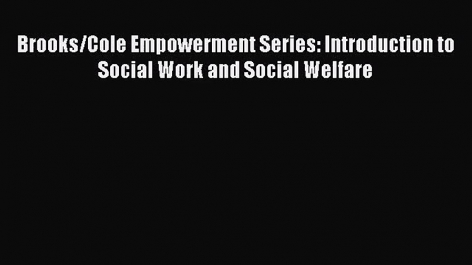 [PDF Download] Brooks/Cole Empowerment Series: Introduction to Social Work and Social Welfare