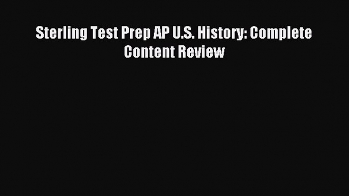 [PDF Download] Sterling Test Prep AP U.S. History: Complete Content Review [Read] Full Ebook