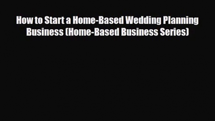 PDF Download How to Start a Home-Based Wedding Planning Business (Home-Based Business Series)