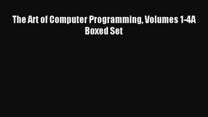 [PDF Download] The Art of Computer Programming Volumes 1-4A Boxed Set [PDF] Online