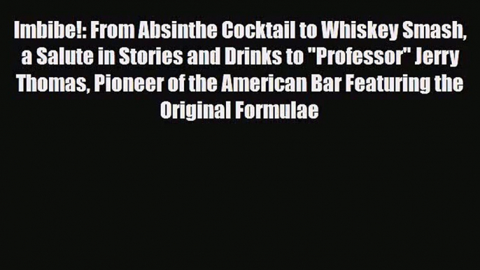 PDF Download Imbibe!: From Absinthe Cocktail to Whiskey Smash a Salute in Stories and Drinks