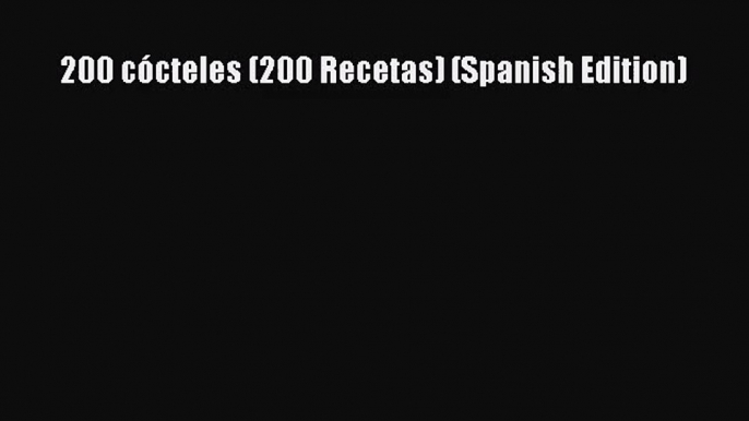 PDF Download 200 cócteles (200 Recetas) (Spanish Edition) Read Full Ebook