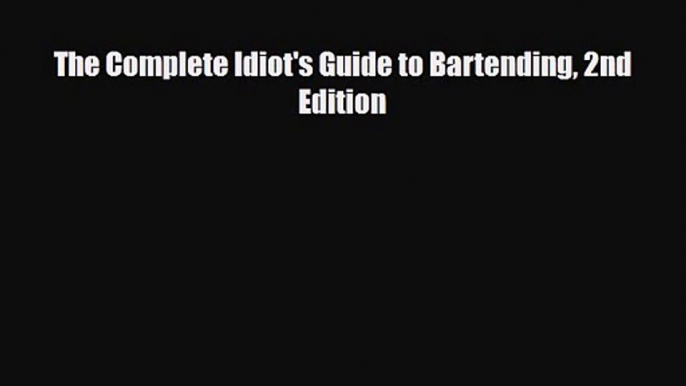 PDF Download The Complete Idiot's Guide to Bartending 2nd Edition PDF Full Ebook