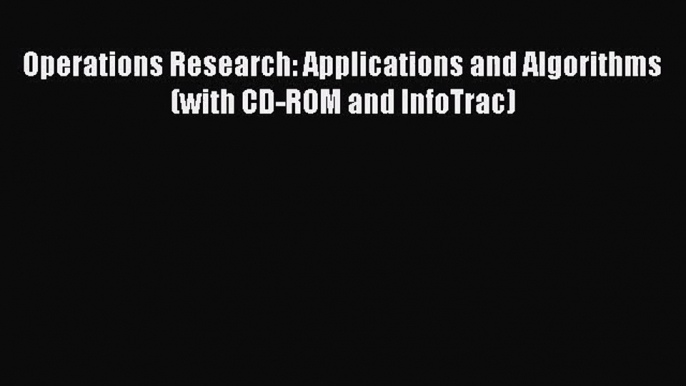 [PDF Download] Operations Research: Applications and Algorithms (with CD-ROM and InfoTrac)