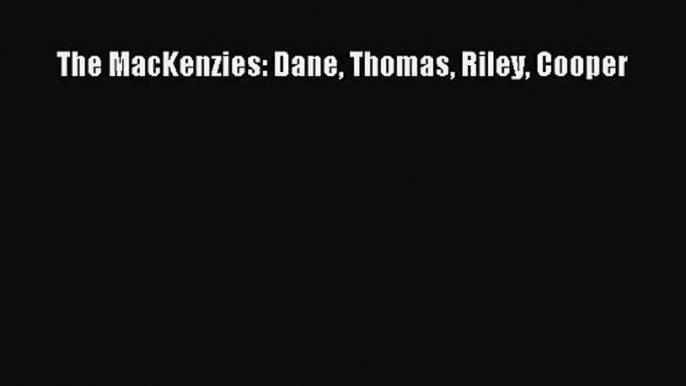 PDF Download The MacKenzies: Dane Thomas Riley Cooper Download Online