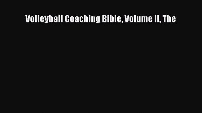 [PDF Download] Volleyball Coaching Bible Volume II The [Read] Online