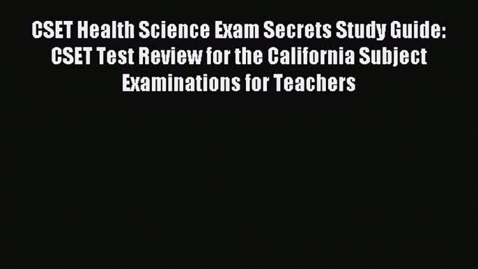 [PDF Download] CSET Health Science Exam Secrets Study Guide: CSET Test Review for the California