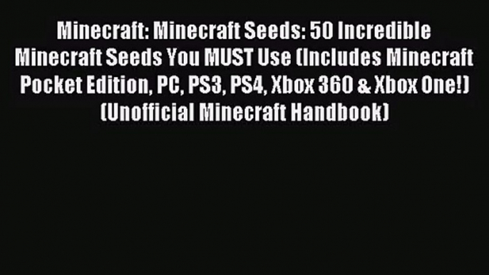 [PDF Download] Minecraft: Minecraft Seeds: 50 Incredible Minecraft Seeds You MUST Use (Includes