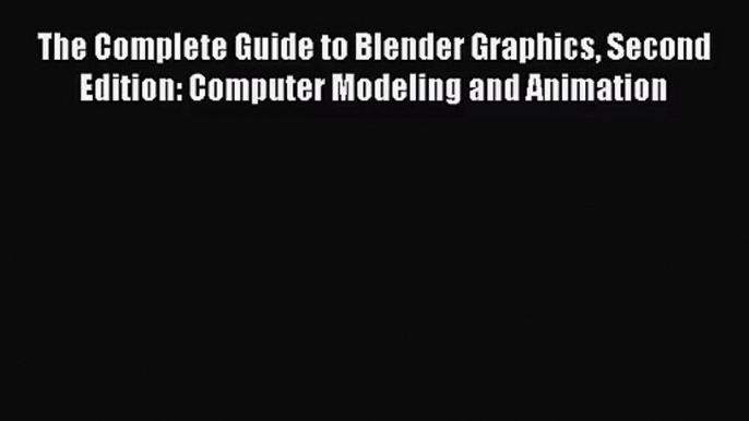 [PDF Download] The Complete Guide to Blender Graphics Second Edition: Computer Modeling and