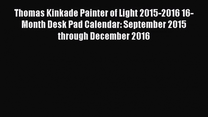 [PDF Download] Thomas Kinkade Painter of Light 2015-2016 16-Month Desk Pad Calendar: September