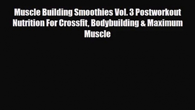 PDF Download Muscle Building Smoothies Vol. 3 Postworkout Nutrition For Crossfit Bodybuilding