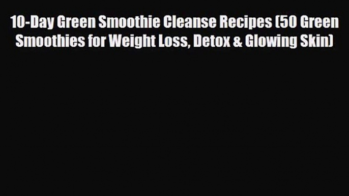 PDF Download 10-Day Green Smoothie Cleanse Recipes (50 Green Smoothies for Weight Loss Detox