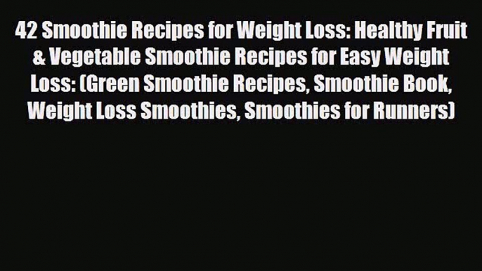 PDF Download 42 Smoothie Recipes for Weight Loss: Healthy Fruit & Vegetable Smoothie Recipes