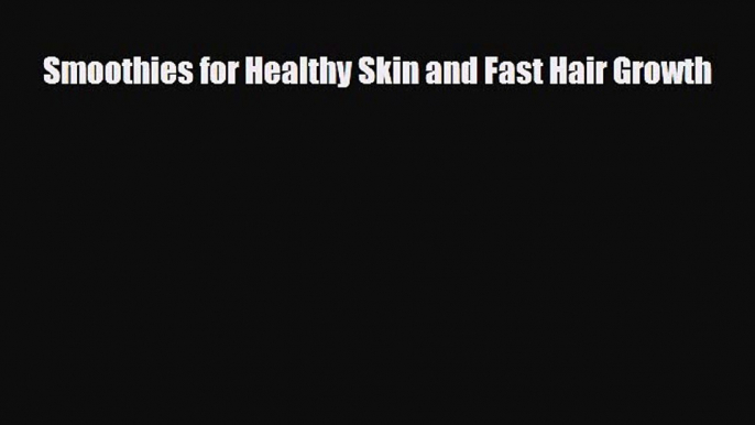 PDF Download Smoothies for Healthy Skin and Fast Hair Growth Read Full Ebook