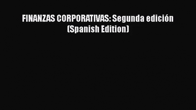 Read FINANZAS CORPORATIVAS: Segunda edición (Spanish Edition) PDF Free