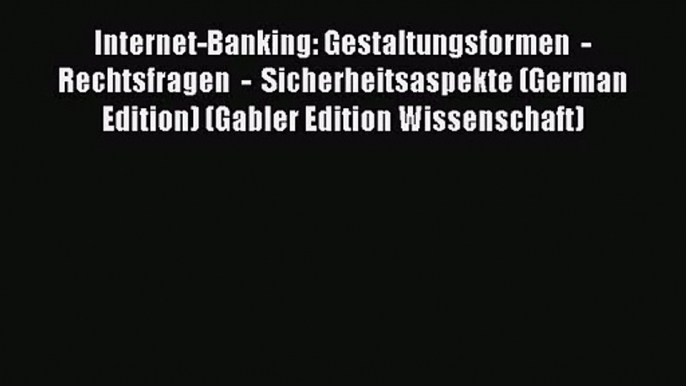 Internet-Banking: Gestaltungsformen  -  Rechtsfragen  -  Sicherheitsaspekte (German Edition)