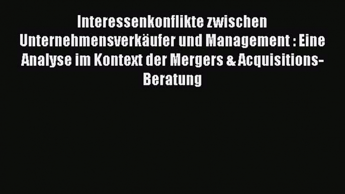 Interessenkonflikte zwischen Unternehmensverkäufer und Management : Eine Analyse im Kontext