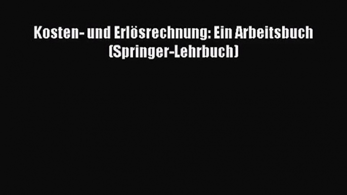 Kosten- und Erlösrechnung: Ein Arbeitsbuch (Springer-Lehrbuch) PDF Download kostenlos