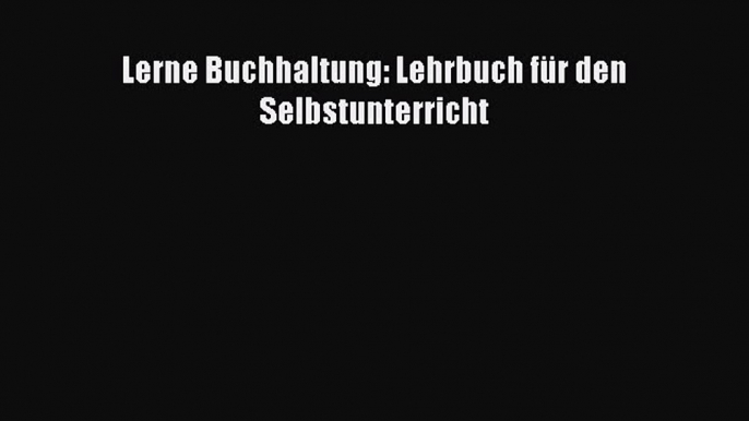 Lerne Buchhaltung: Lehrbuch für den Selbstunterricht PDF Download kostenlos