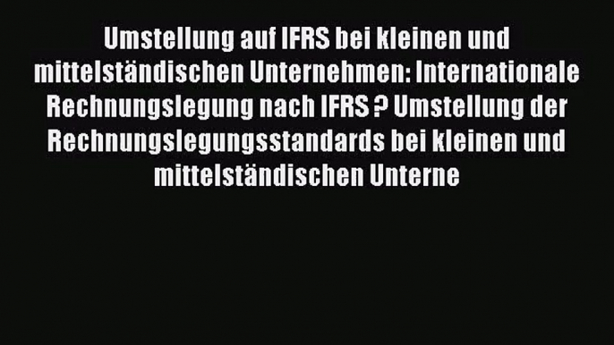 Umstellung auf IFRS bei kleinen und mittelständischen Unternehmen: Internationale Rechnungslegung