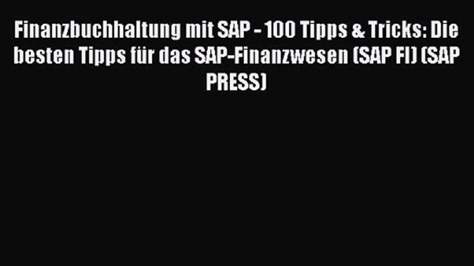 Finanzbuchhaltung mit SAP - 100 Tipps & Tricks: Die besten Tipps für das SAP-Finanzwesen (SAP